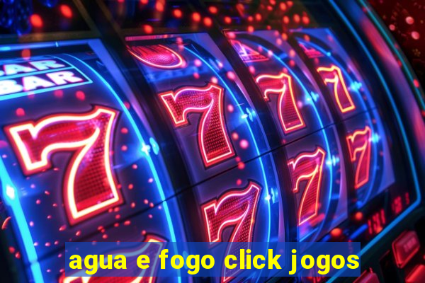 agua e fogo click jogos